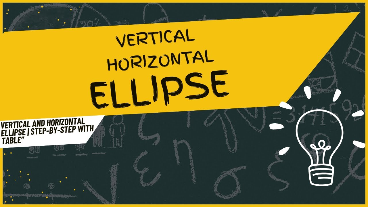 Vertical and Horizontal Ellipse | Step-by-Step with Table |NUST2026
