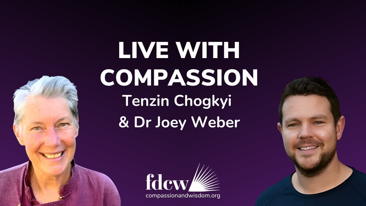 Live with Compassion - Tenzin Chogkyi & Dr Joey Weber