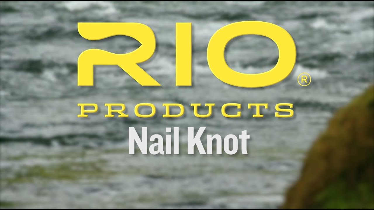 Nail Knot Tying Video Instructions - RIO Products