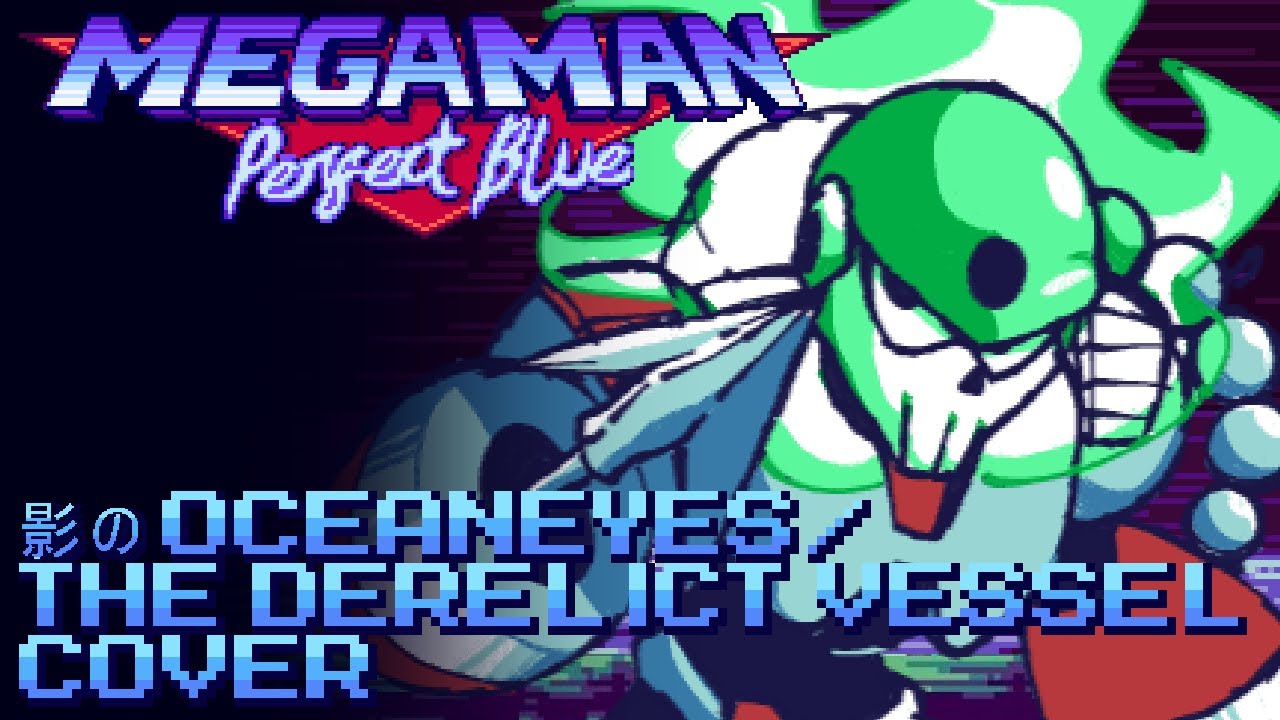MEGAMAN: PERFECT BLUE - 影のOCEANEYES (The Derelict Vessel) COVER