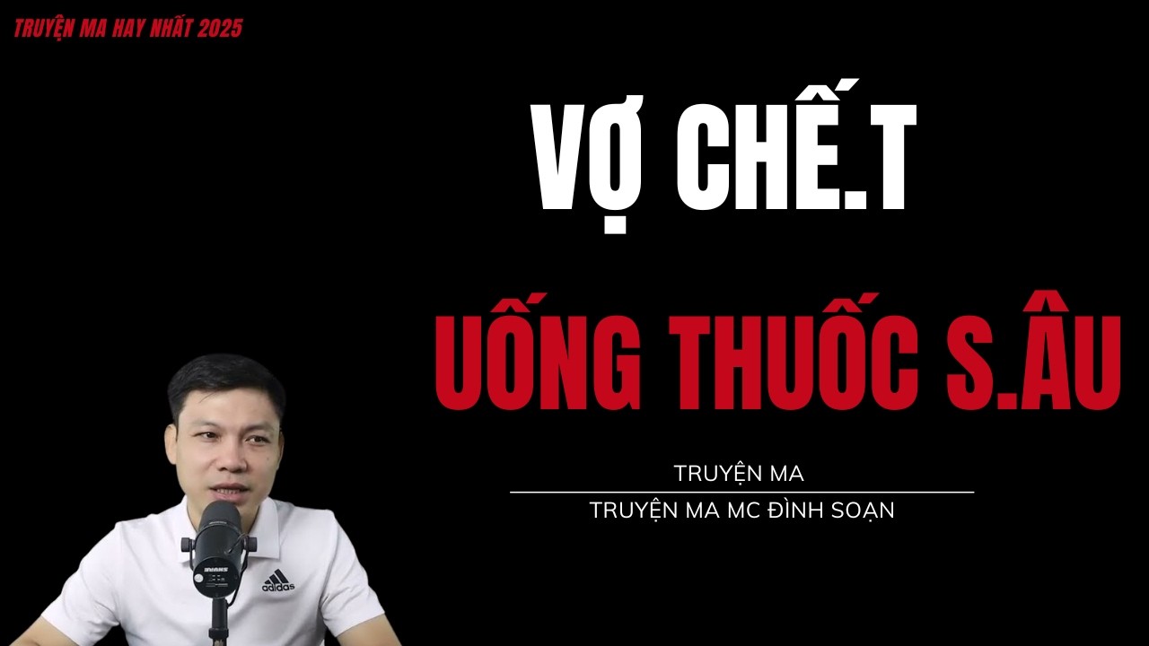 TRUYỆN MA ĐÌNH SOẠN : VỢ CHẾ.T UỐNG THUỐC SÂU : CHUYỆN MA MC ĐÌNH SOẠN MỚI NHẤT.