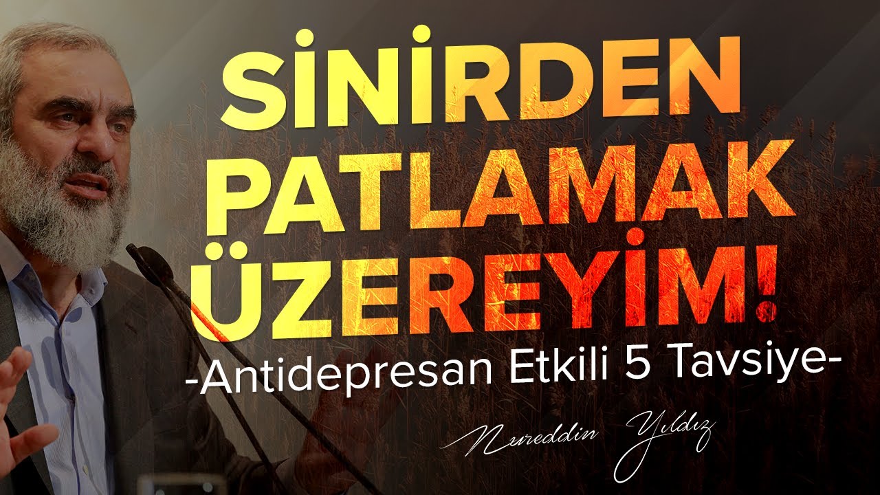 SİNİRDEN PATLAMAK ÜZEREYİM! Antidepresan Etkili 5 Tavsiye | Nureddin Yıldız