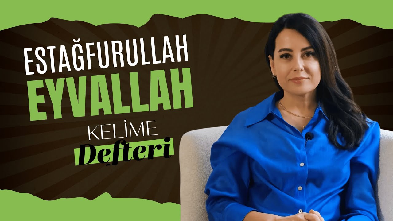 Estağfurullah & Eyvallah / Kelime Defteri / 6. Bölüm