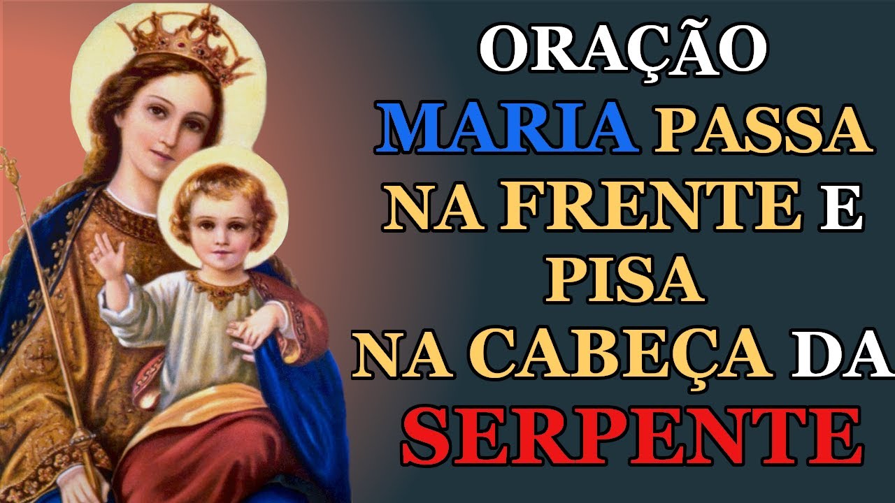 ORAÇÃO MARIA PASSA NA FRENTE E PISA NA CABEÇA DA SERPENTE