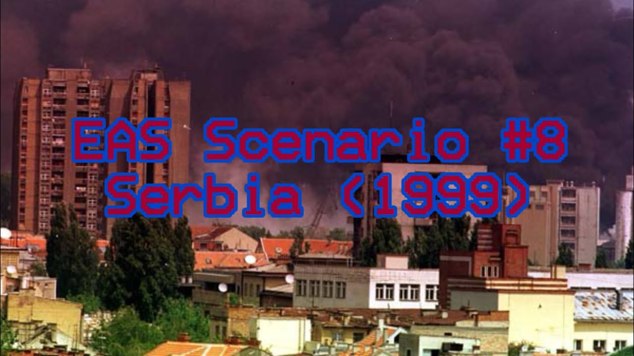 EAS Scenario #8 - Serbia (1999) - NATO bombs Serbia 