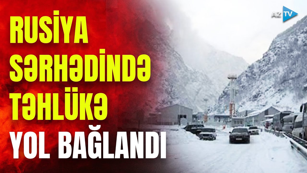 Rusiya ilə yeganə quru yolu bağlandı: sərhəddə TƏHLÜKƏLİ ANLAR – NƏLƏR BAŞ VERİR?