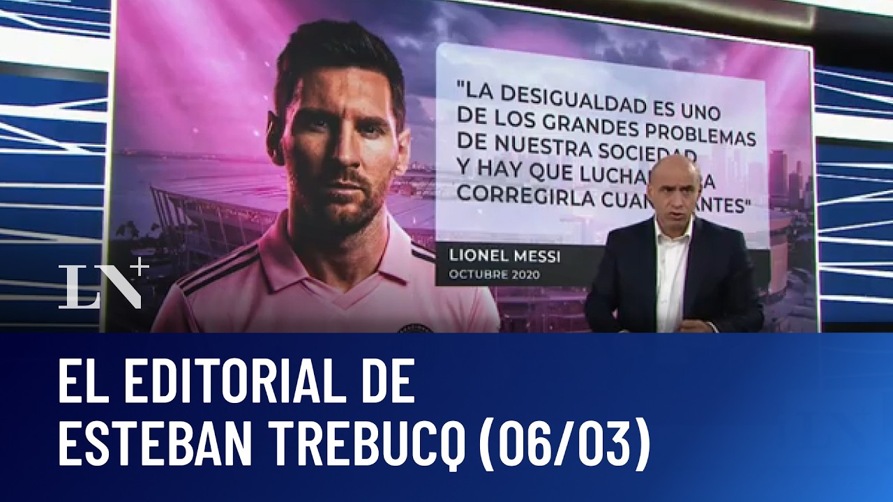 Mas Messi, menos grieta: el editorial de Esteban Trebucq (06/03)