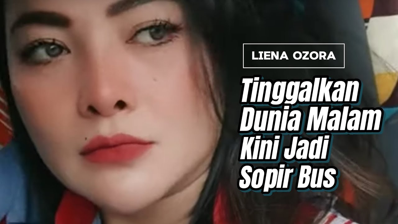 Tinggalkan Dunia Malam Kini Jadi Sopir Bus | Liena Ozora
