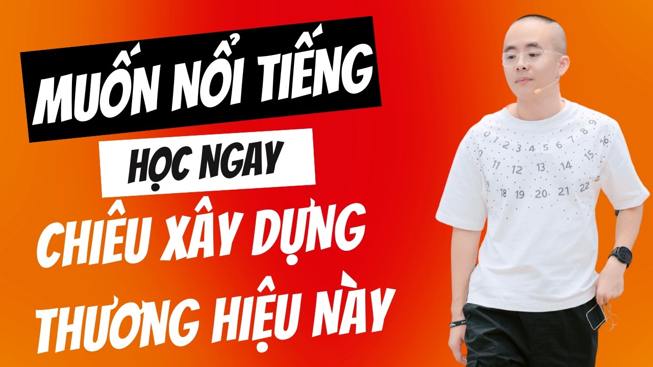 Muốn Nổi Tiếng - Học Ngay Chiêu Xây Thương Hiệu Này | Master Anh Đức