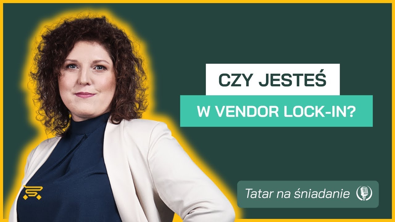 Czy Twoja firma jest w vendor lock-in i nawet o tym nie wiesz? | Tatar na śniadanie