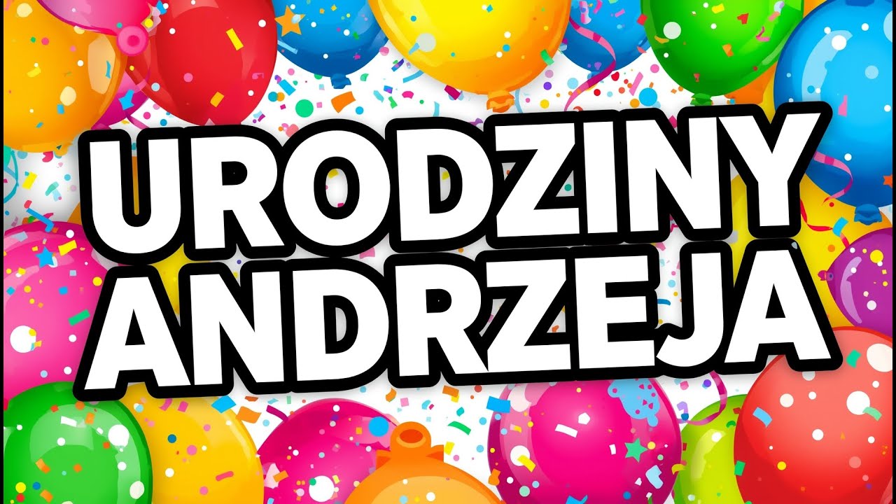 Piosenka na urodziny Andrzeja | Życzenia urodzinowe z okazji urodzin Andrzeja