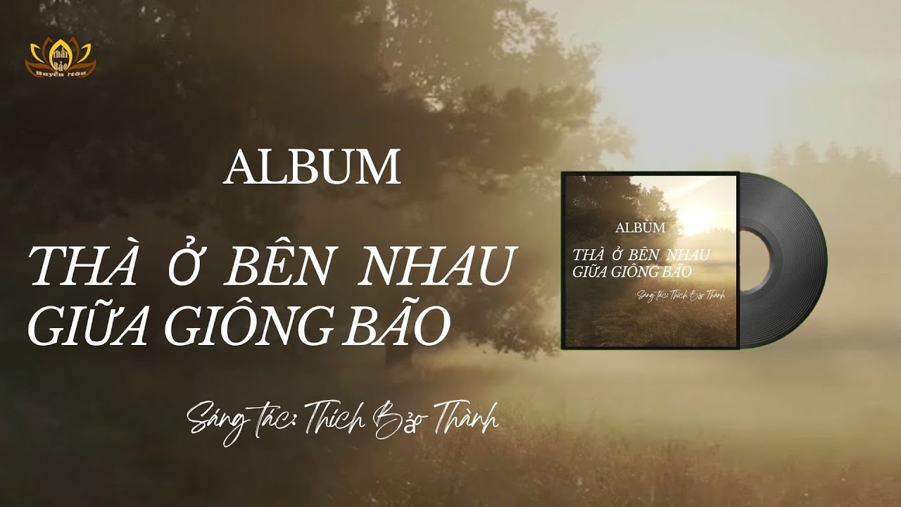 ALBUM: THÀ Ở BÊN NHAU GIỮA GIÔNG BÃO | Ở Lại Trong Chánh Niệm - Yêu Bằng Tánh Biết