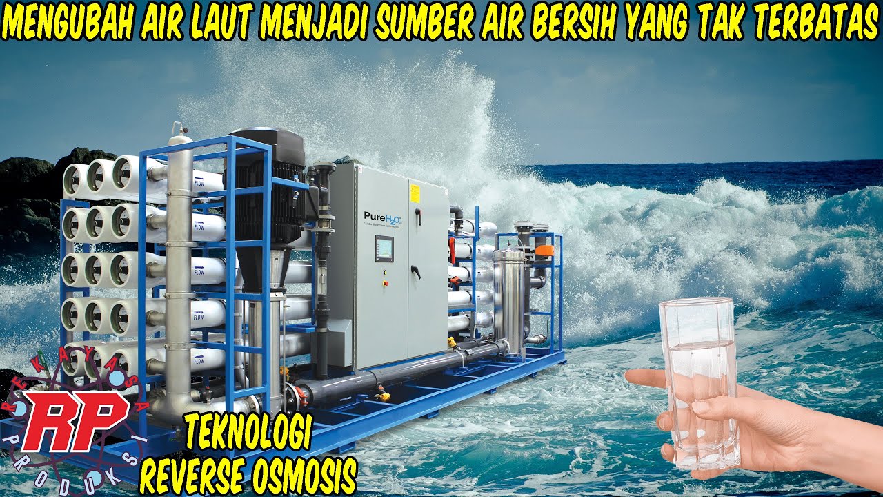 BEGINI PROSES TEKNOLOGI DESALINASI AIR LAUT MENJADI AIR TAWAR SEBAGAI SOLUSI KEKERINGAN DUNIA