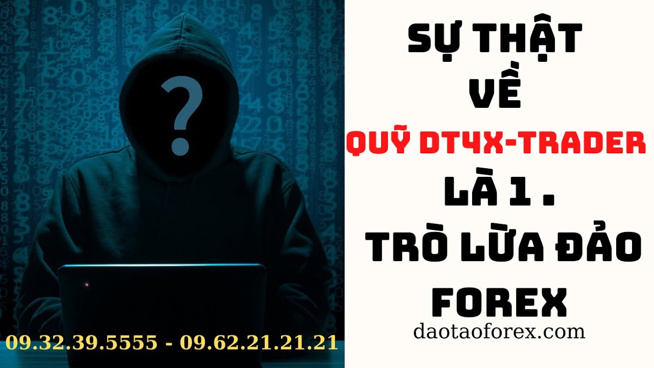 SỰ THẬT VỀ QUỸ DT4X TRADER NH&Agrave; ĐẦU TƯ FOREX N&Ecirc;N BIẾT