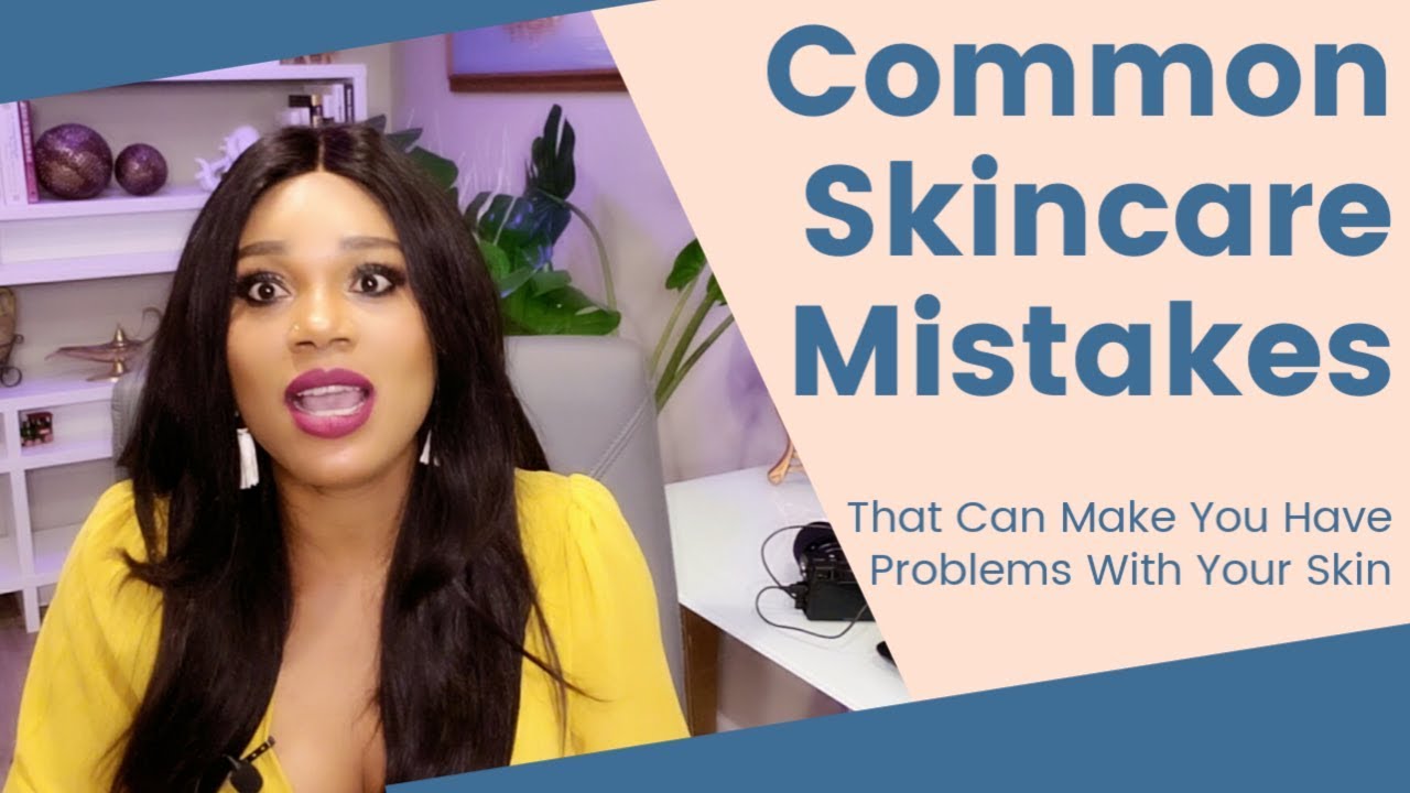 Common Skincare Mistakes That Are Making You To Have Problems With Your Skin
