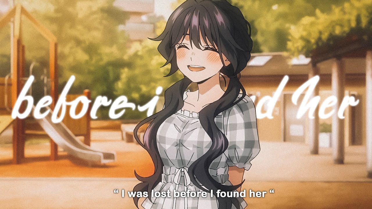 Hayd - Before I Found Her (Lyrics / AMV)