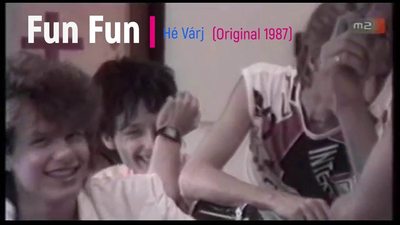 Fun Fun - H&eacute; V&aacute;rj (Original 1987)
