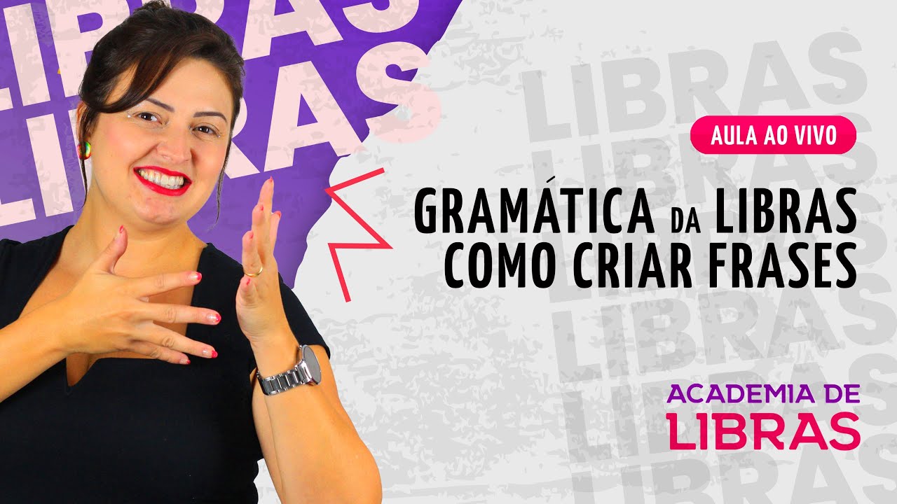GRAMATICA DA LIBRAS: COMO CRIAR FRASES - HOJE 20h00