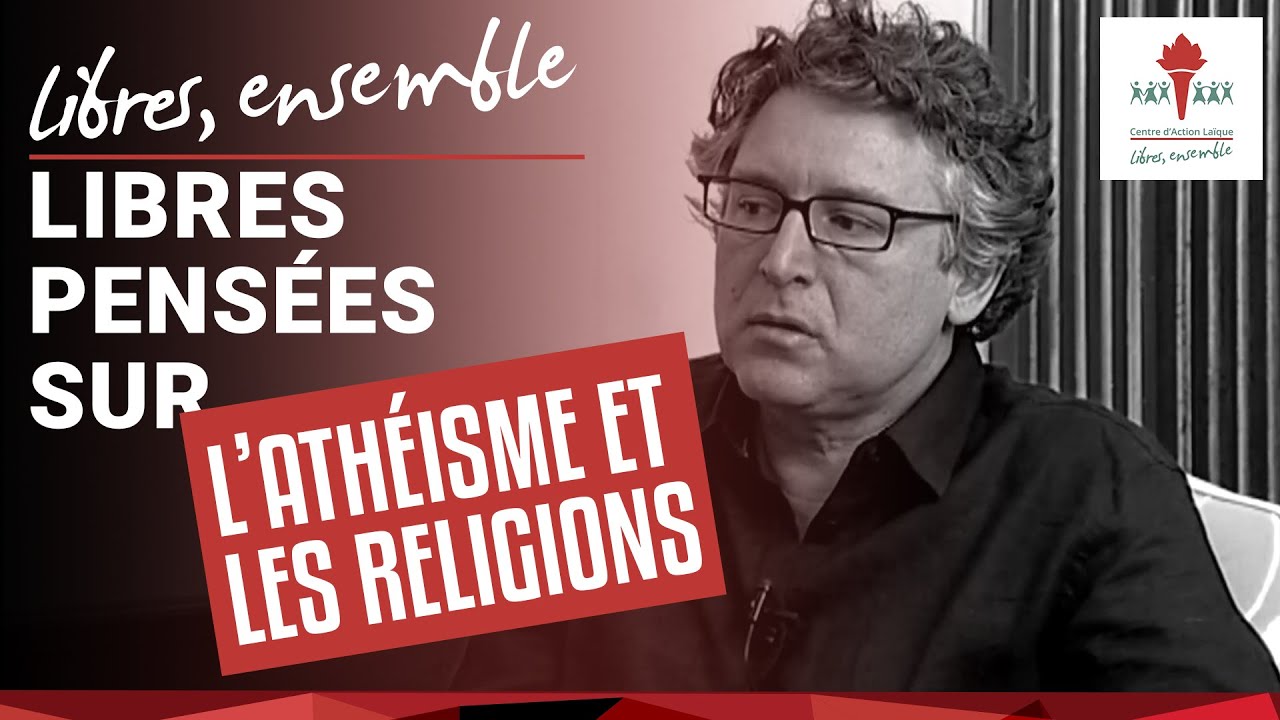 Libres pensées sur… l’athéisme et les religions