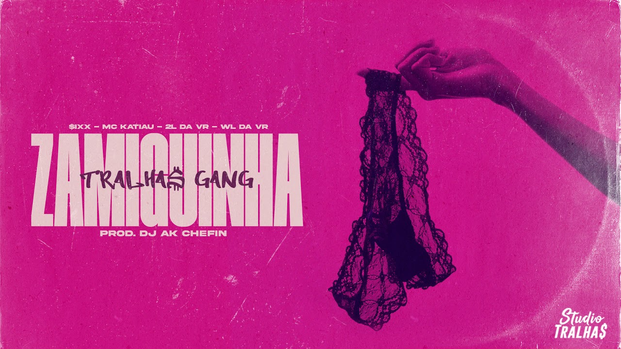 TRALHA$ GANG - ZAMIGUINHA (feat. $ixx, MC Katiau 2L da VR & WL da VR)