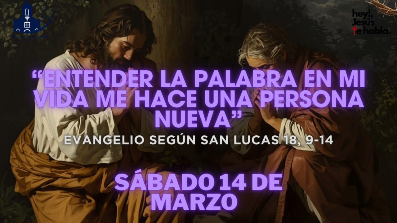 ENTENDER LA PALABRA EN MI VIDA ME HACE UNA PERSONA NUEVA” Lucas 18, 9-14