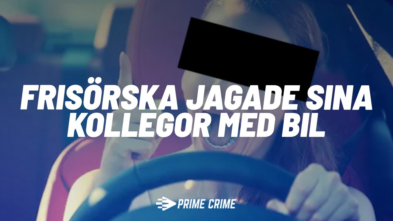 FRISÖRSKA JAGADE SINA KOLLEGOR MED BIL | HELA RÄTTEGÅNGEN