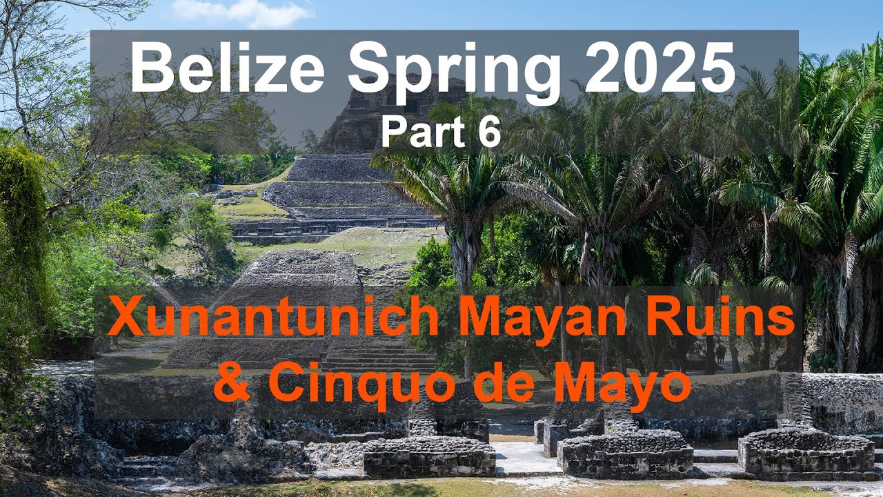 Belize Vacation May 2025 - Part 6 Xunantunich & Cinqo de Mayo