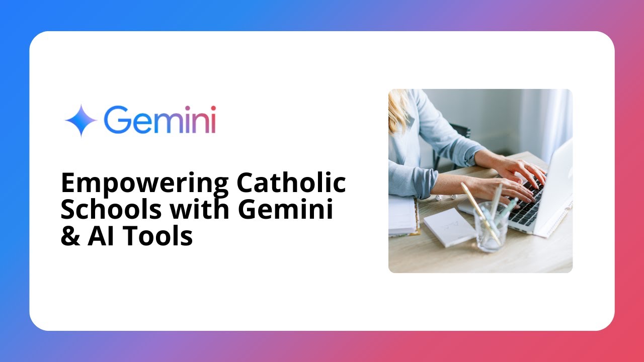 Empowering Catholic Schools with Gemini & AI Tools