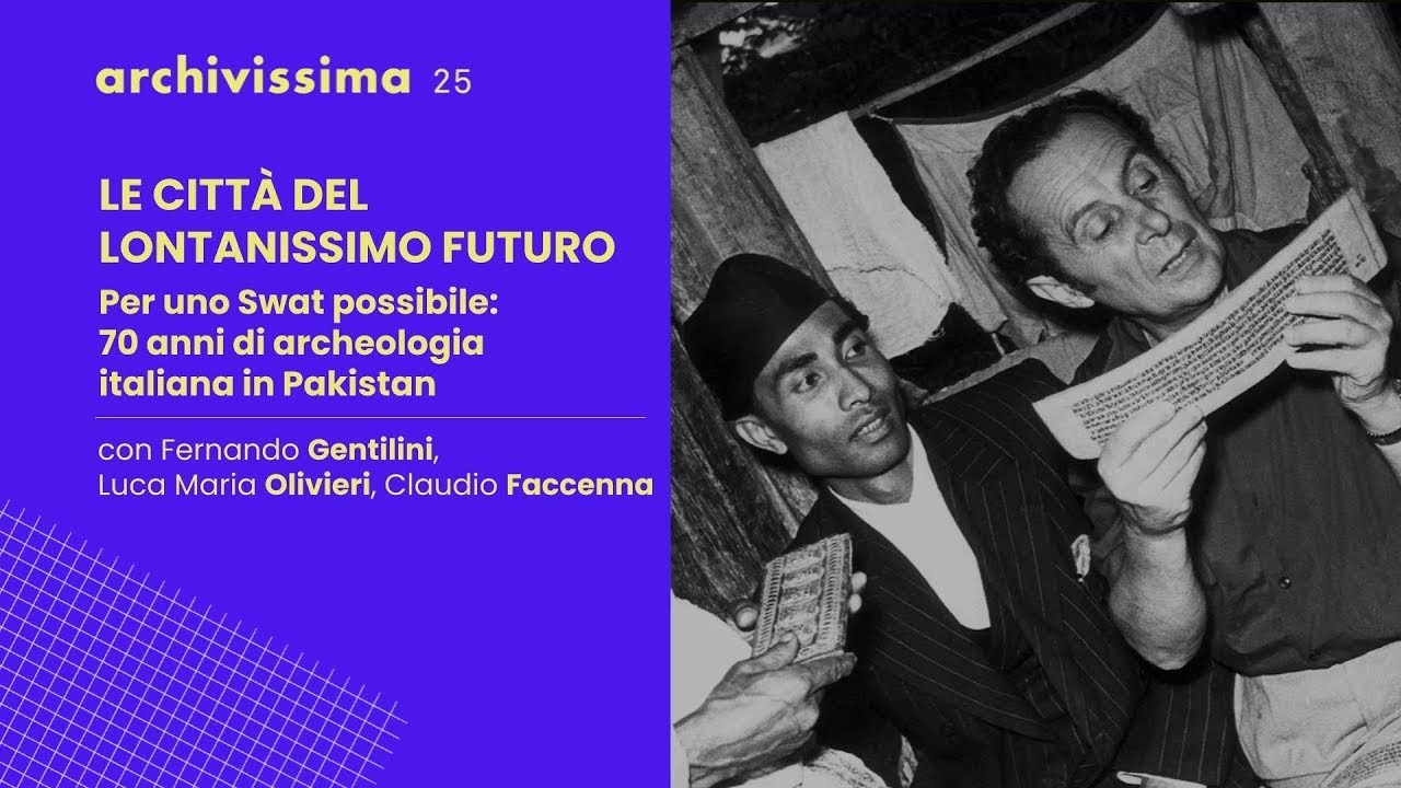 Per uno Swat possibile: 70 anni di archeologia italiana in Pakistan | Archivissima 25