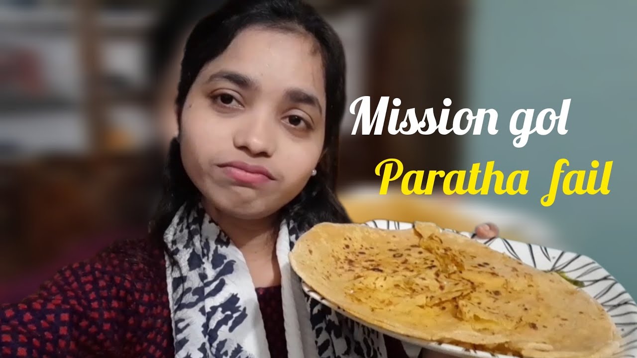 Mission gol Paratha fail😅