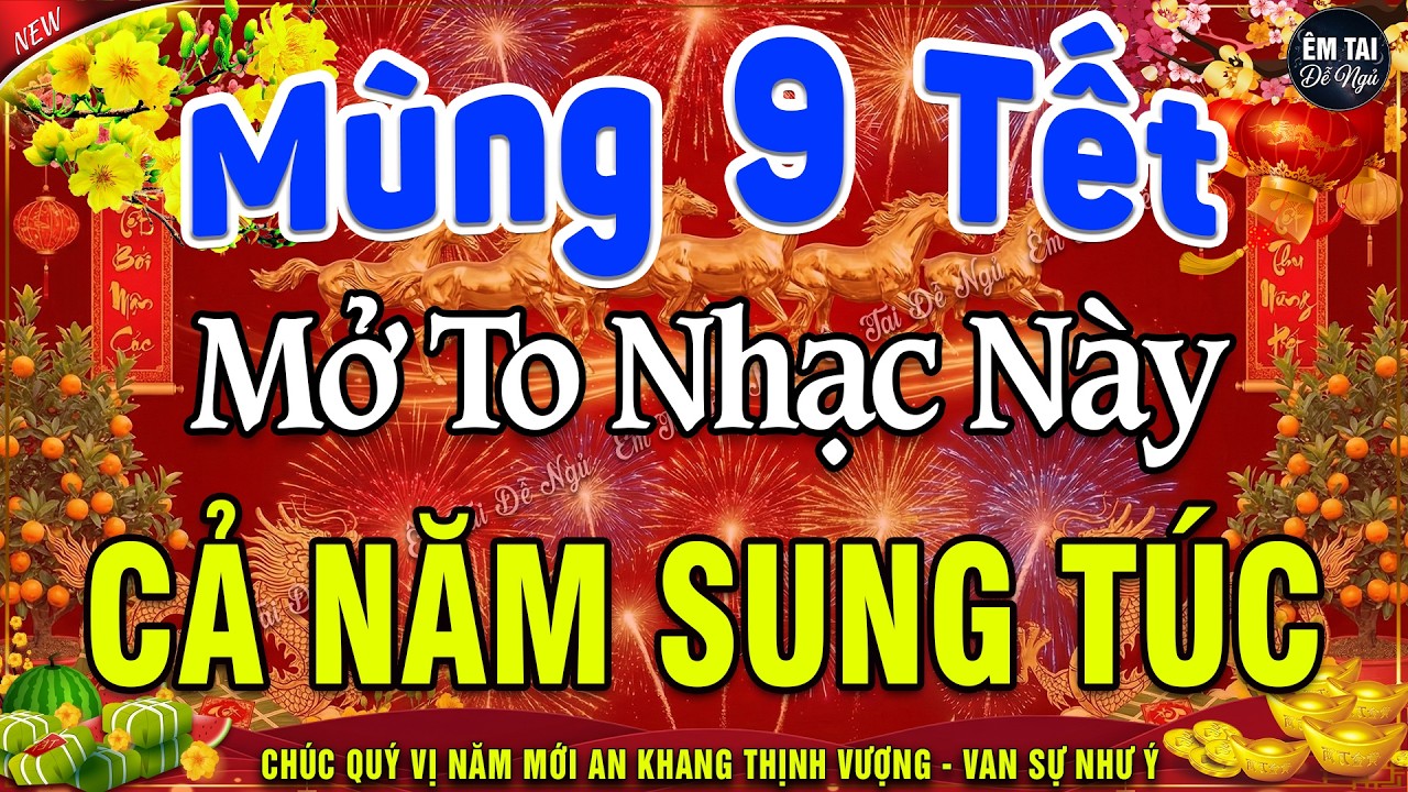 MÙNG 9 TẾT MỞ TO Chào Mừng Xuân Bính Ngọ 2026-Nhạc Tết 2026 Remix Hay Nhất CỰC BỐC & SÔI ĐỘNG NHẤT