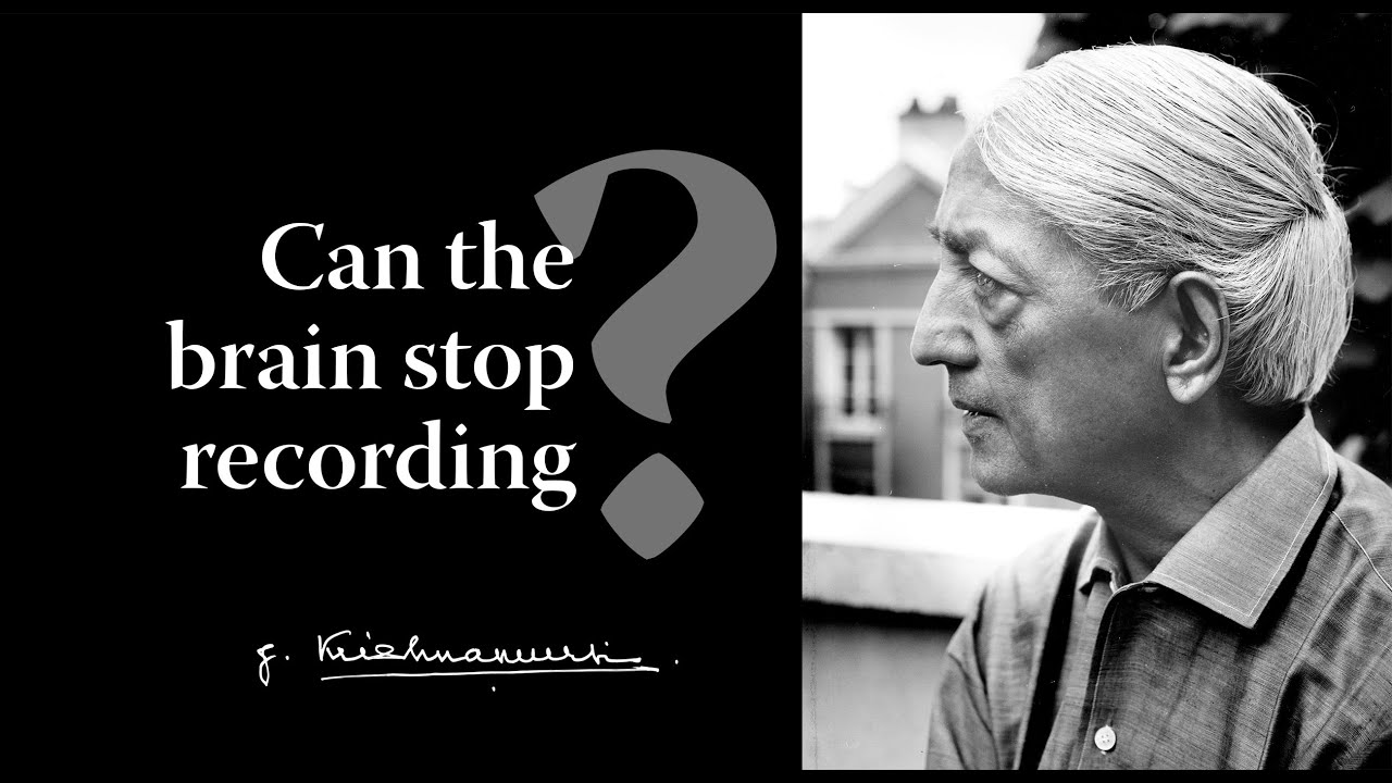 Can the brain stop recording? | Krishnamurti