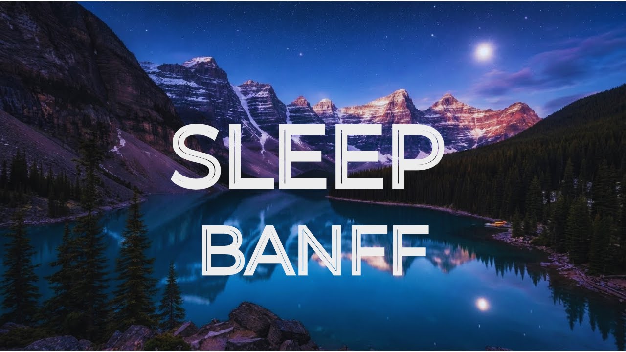 Fall asleep in Banff, Sleep Music - Canadian Rockies Ambient Sounds for Deep Sleep [4 Hours]