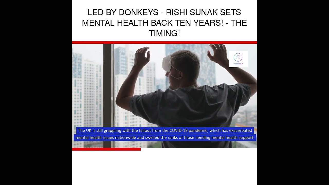 Led By Donkeys - Rishi Sunak Sets Mental Health Back Ten Years! - The Timing!