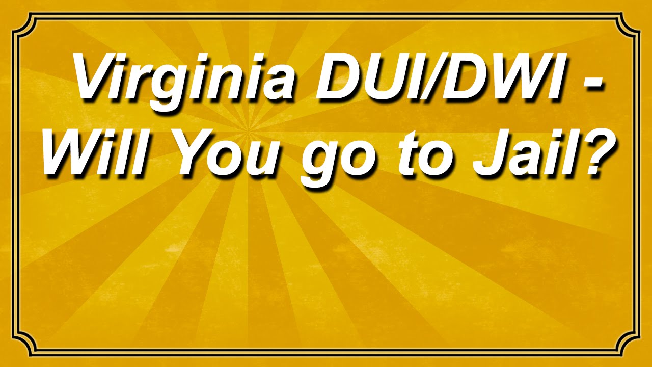 Virginia DUI / DWI - Will You Go To Jail?