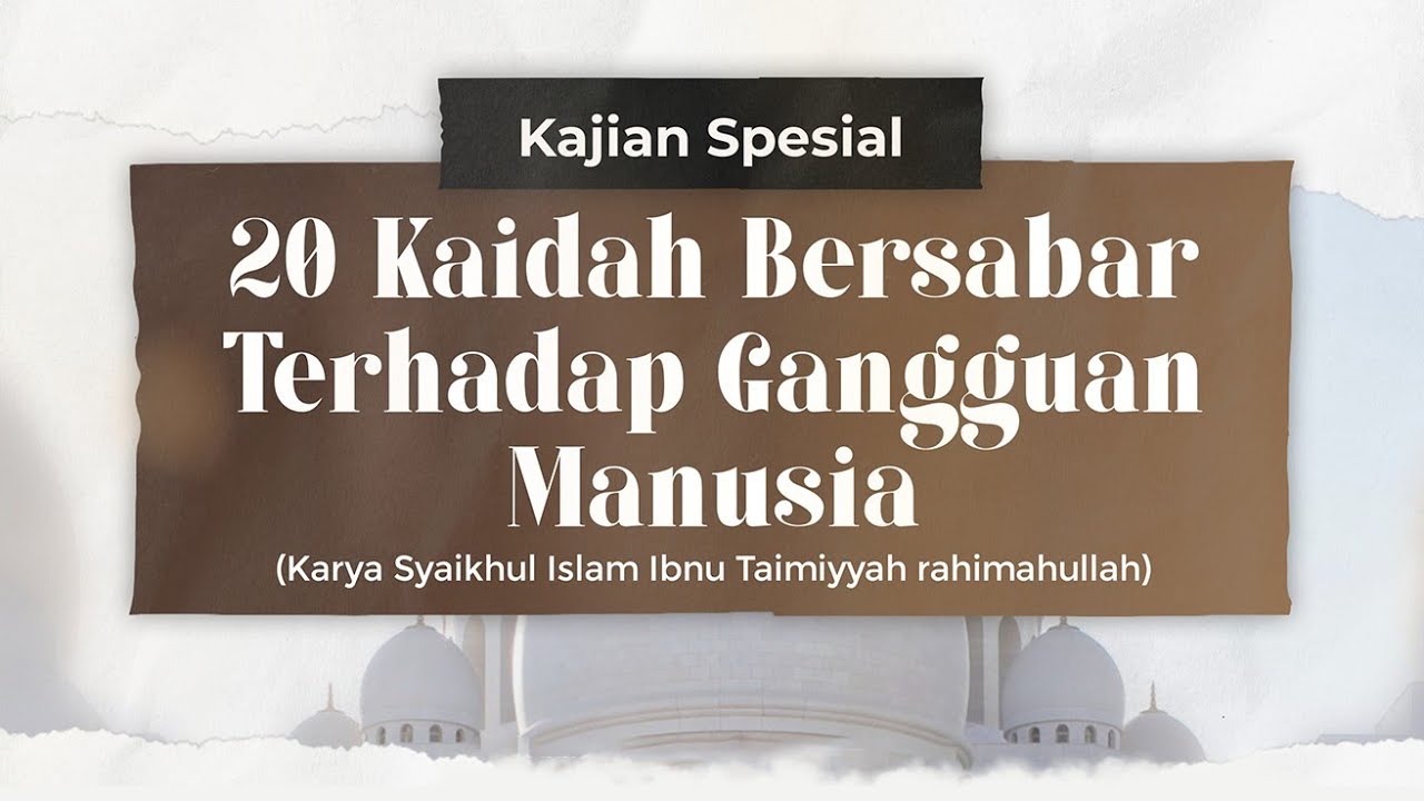 20 Kaidah Bersabar terhadap Gangguan Manusia (Kitab Qa'idah Fish Shabr Karya Ibnu Taimiyah)