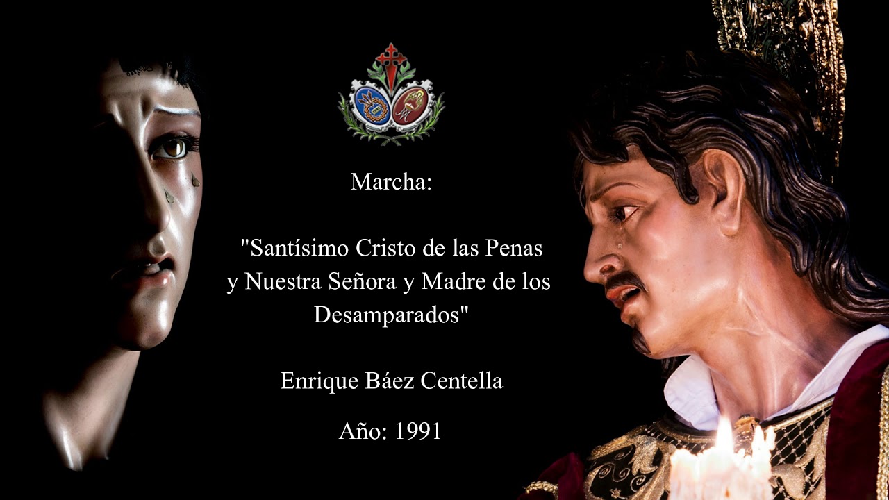 Marcha: Santísimo Cristo de las Penas y Nuestra Señora y Madre de los Desamparados.