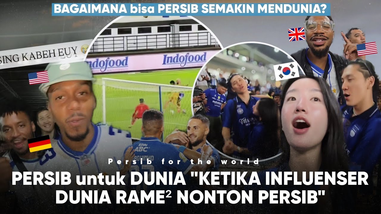 Persib FOR THE WORLD “ketika makin Banyak INFLUENCER DUNIA” Nonton langsung Persib BANDUNG