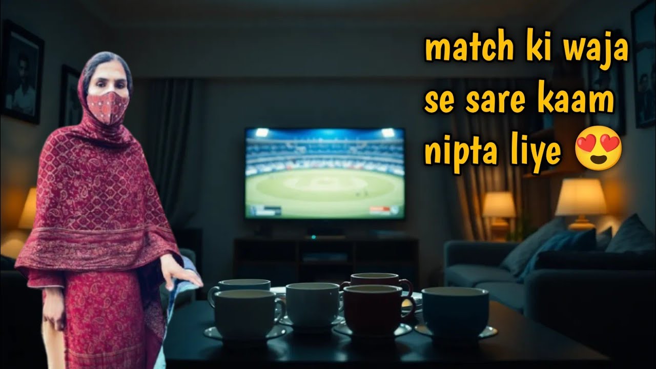 Aj Pakistan vs India Match ki Waja se Sare Kaam Jaldi Nipta Liye | Vlog