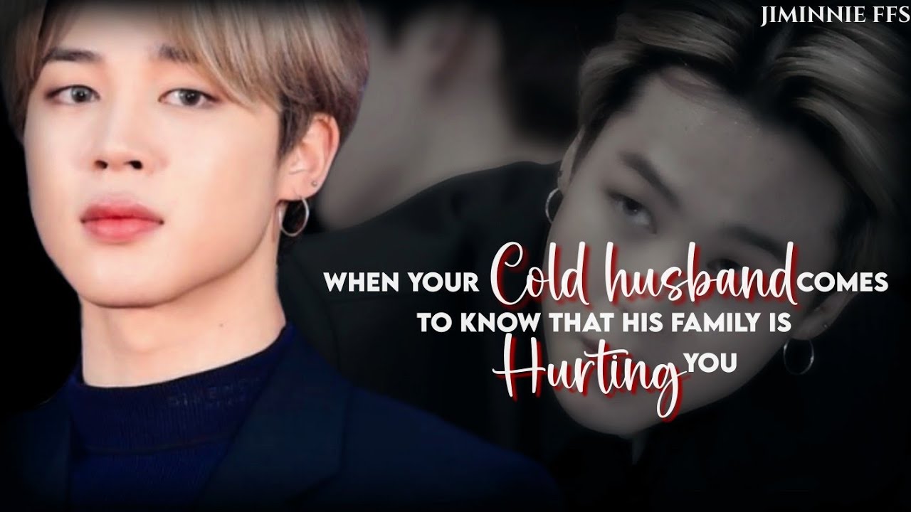 Jimin ff || When your cold husband comes to know that his family is hurting you
