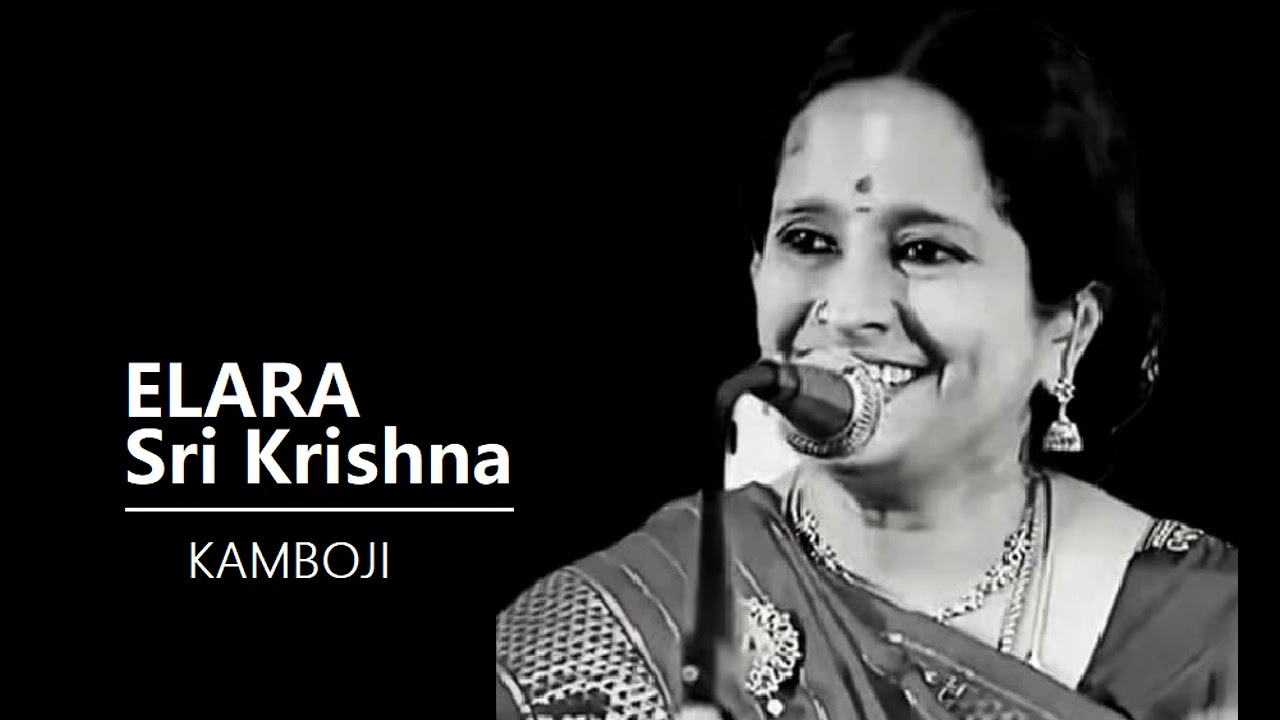 Elara Sri Krishna / Kamboji / Rupakam / Thyagaraja / Vishakha Hari