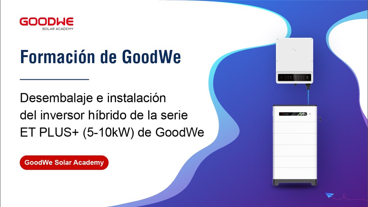 Desembalaje e instalación del inversor híbrido de la serie ET PLUS+ (5-10kW) de GoodWe