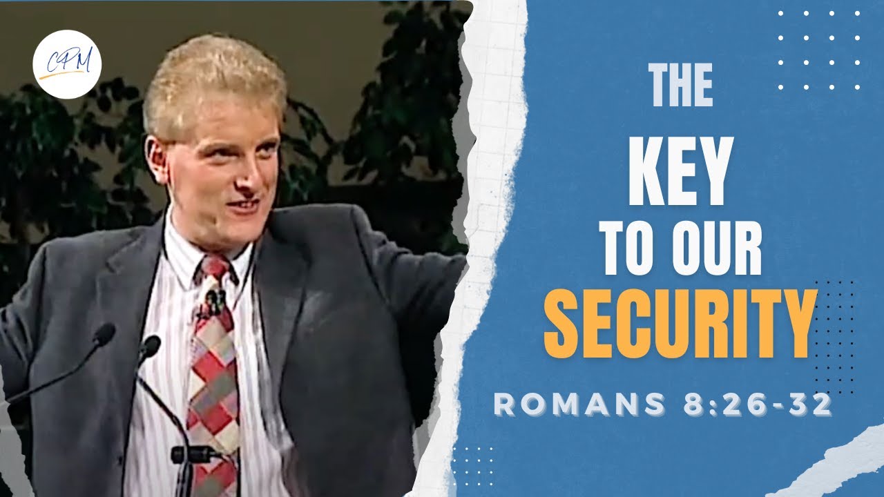 The Key To Our Security | Romans 8:26-32 | Rebuilding the Foundations - Romans Ep.17 | Charles Price