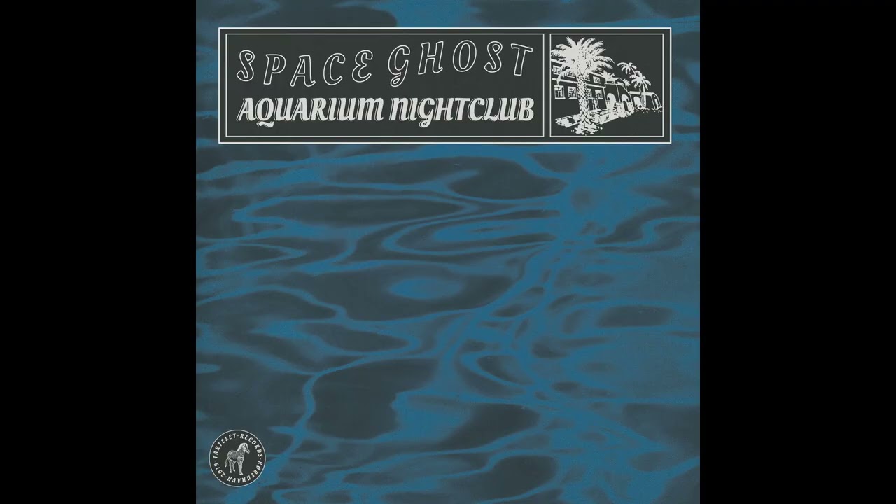 Space Ghost &ndash; Aquarium Nightclub  (Tartelet Records, 2019)