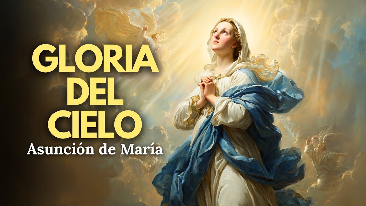 Asunción de María: La Reina que Fue Llevada al Cielo en Cuerpo y Alma