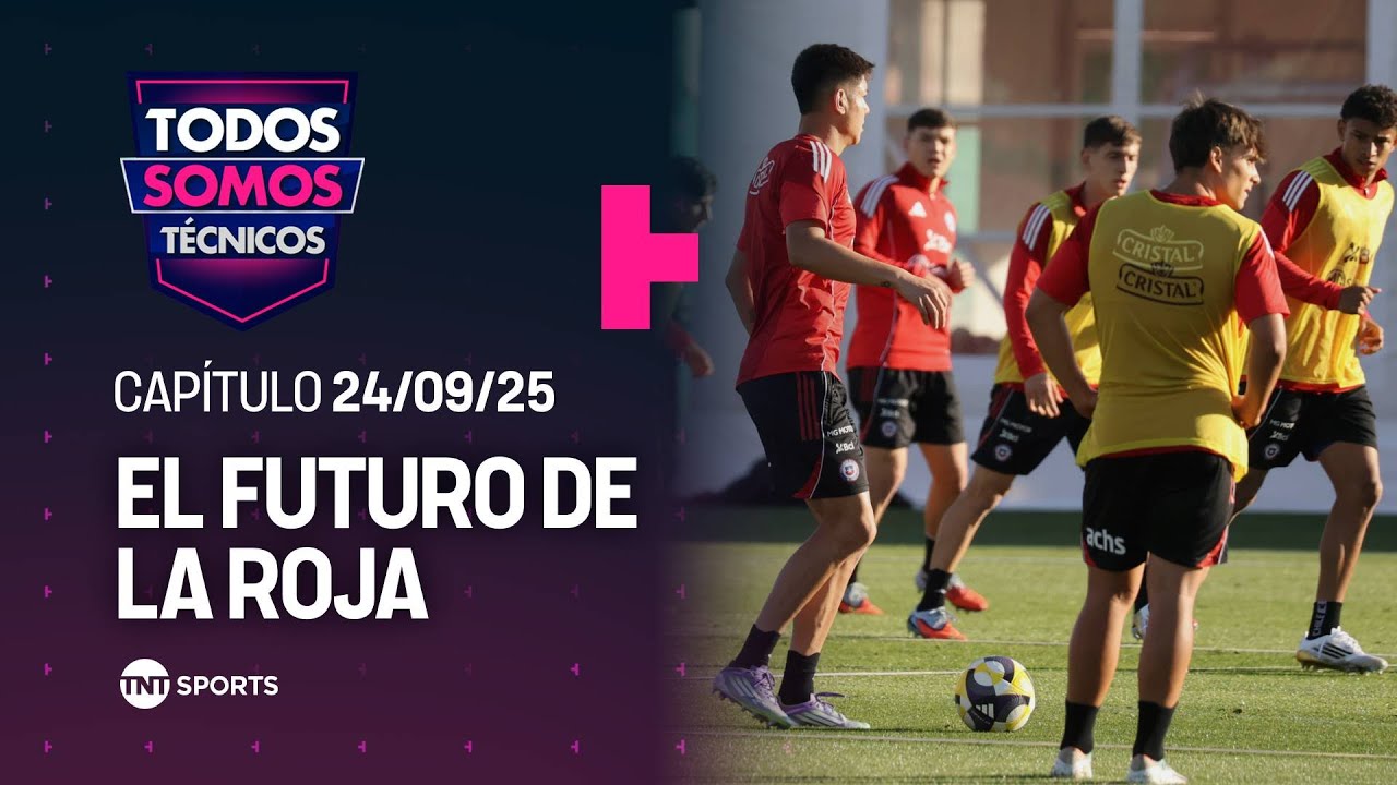 Todos Somos Técnicos - 🎯Visión y estrategia para la roja 🇨🇱 | Capítulo 24 septiembre 2025