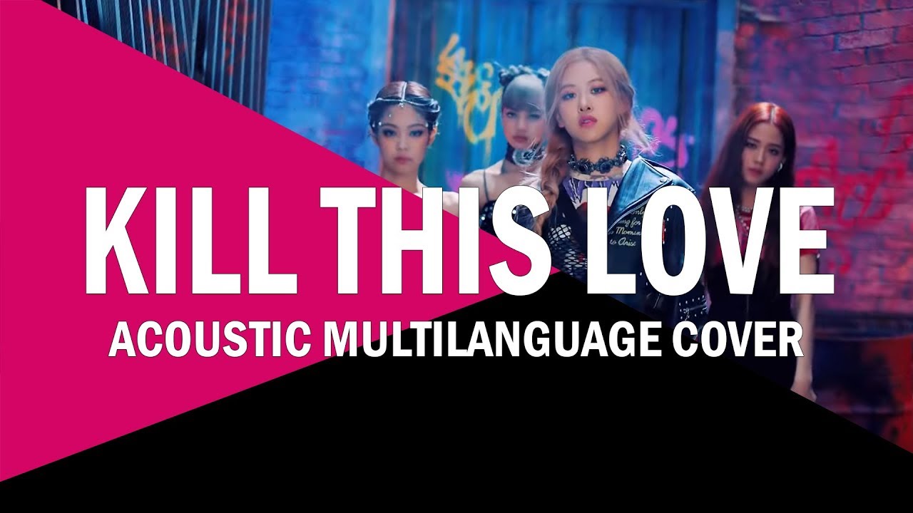 Kill This Love - Black Pink Multilanguage Acoustic Cover