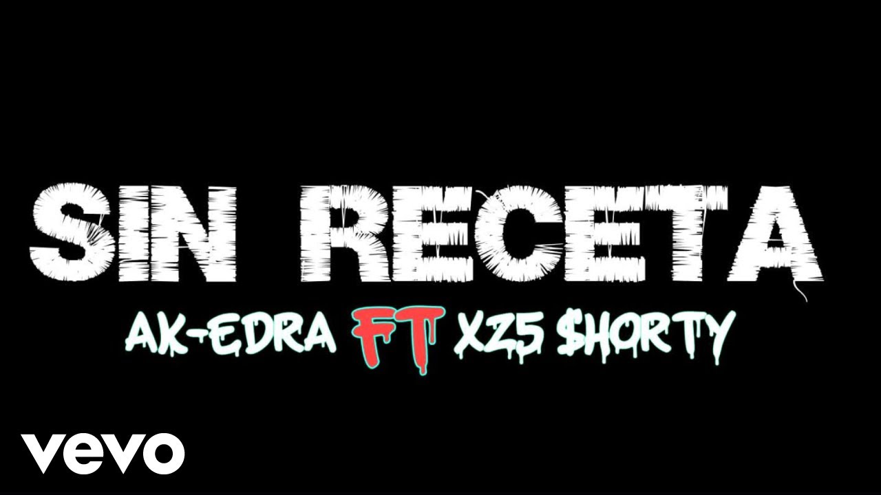 AK-Edra - Sin Receta (feat. XZ5 $horty) (Official Music Video)