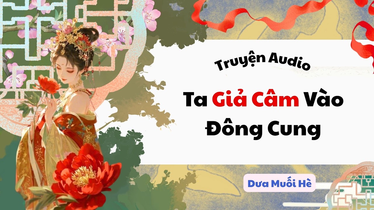 [Truyện Audio] Ta Giả Câm Vào Đông Cung | Dưa Muối Hè