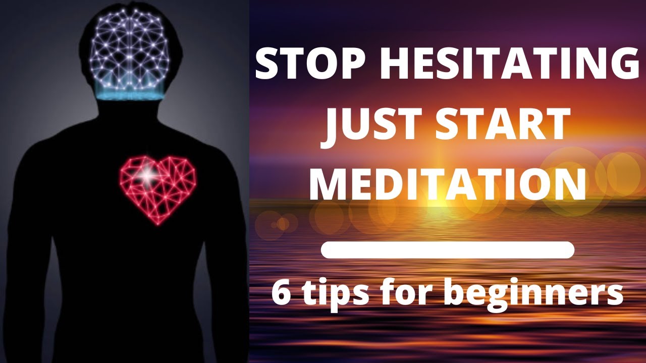STOP hesitating! Just start meditation: 6 tips for beginners. #meditationforbeginners